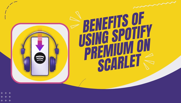 Benefits of Using Spotify Premium on Scarlet