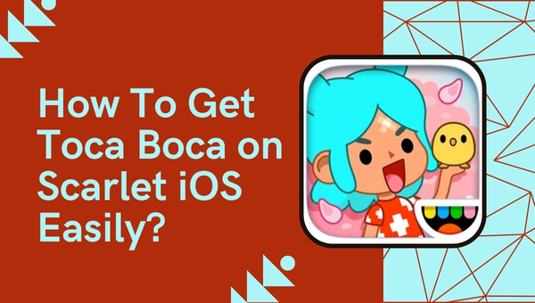 How To Get Toca Boca on Scarlet iOS Easily?