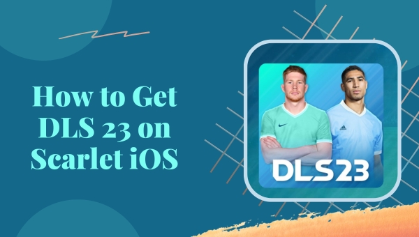 How to Get DLS 23 on Scarlet iOS