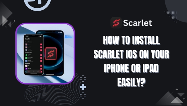 How to Install Scarlet iOS on Your iPhone or iPad Easily?