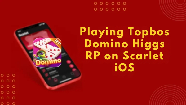 Playing Topbos Domino Higgs RP on Scarlet iOS