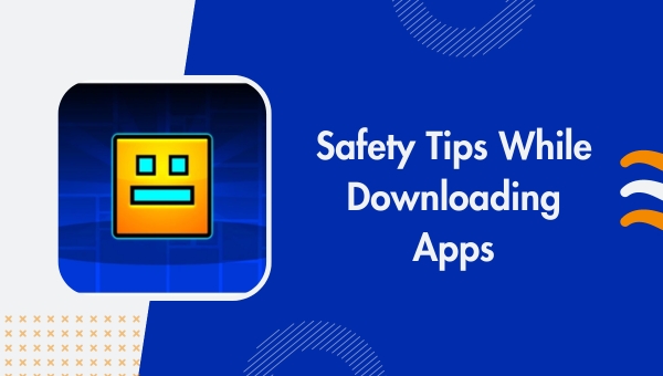 Safety Tips While Downloading Apps