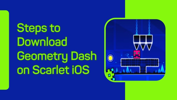 Steps to Download Geometry Dash on Scarlet iOS