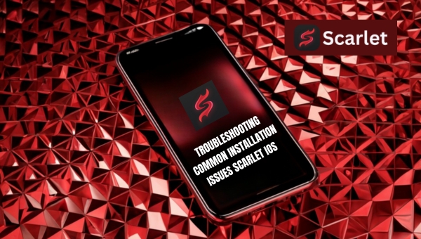 Troubleshooting Common Installation Issues Scarlet iOS